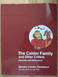 The Calder Family and Other Critters: Portraits and Reflections by Davidson, Sandra Calder - 2013 2019-08-23