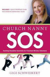 Church Nanny SOS : Teaching Discipline Essentials for Preschool Ministry Volunteers