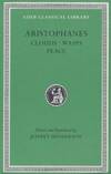 Aristophanes: Clouds. Wasps. Peace (Loeb Classical Library No. 488)