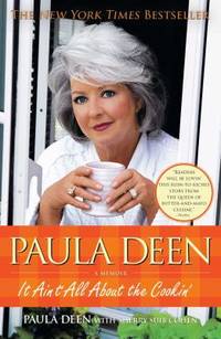 Paula Deen : It Ain&#039;t All about the Cookin&#039; by Paula Deen; Sherry Suib Cohen - 2009