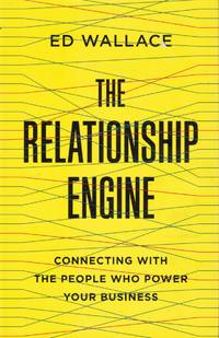 The Relationship Engine: Connecting with the People Who Power Your Business