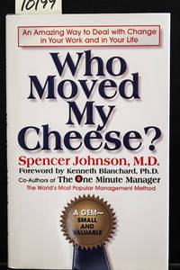 Who Moved My Cheese?: An Amazing Way to Deal with Change in Your Work and in Your Life by Spencer Johnson - 1998