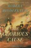 The Glorious Cause The American Revolution, 1763-1789.