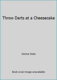 Throw Darts at a Cheesecake by Denise Dietz - 1992