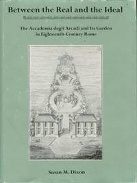 cover of Between The Real And The Ideal: The Accademia degli Arcadi And Its Garden In Eighteenth-century Rome
