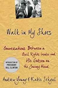 WALK IN MY SHOES: CONVERSATIONS BETWEEN A CIVIL RIGHTS LEGEND AND HIS GODSON ON THE JOURNEY AHEAD by Andrew J. Young - 2010