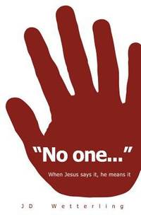 No One... : When Jesus Says It, He Means It