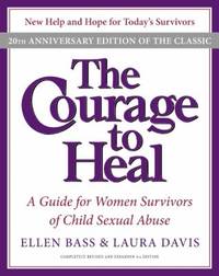 The Courage to Heal 4e : A Guide for Women Survivors of Child Sexual Abuse 20th Anniversary Edition