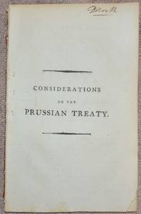 cover of Considerations on the Prussian treaty : to which is added, an authentic copy of the Treaty of defensive alliance between His Majesty the King of Great Britain, and His Majesty the King of Prussia. Signed at Berlin the 13th of August, 1788.