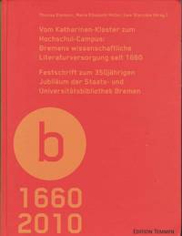 Vom Katharinen-Kloster Zum Hochschul-Campus: Bremens Wissenschaftliche  Versorgung Seit 1660. Festschrift Zum 350jährigen Jubiläum Der Staats- Und  Universitätsbibliothek Bremen.