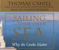 Sailing the Wine-Dark Sea: Why the Greeks Matter (Hinges of History) by Thomas Cahill - 2003-06-08