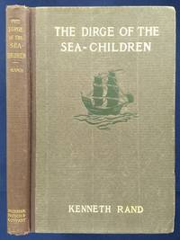 THE DIRGE OF THE SEA-CHILDREN: And Other Poems. by Rand, Kenneth - 1913-01-01 2019-08-23