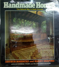 Handmade Homes:  The Natural Way to Build Houses by Boericke, Art; Shapiro, Barry - 1981