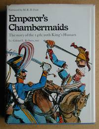 Emperor's Chambermaids: The Story of the 14th/20th King's Hussars.