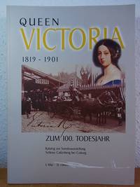 Queen Victoria 1819 - 1901. Zum 100. Todesjahr. Ausstellung der Sammlung Herzoglicher Kunstbesitz Schloss Callenberg - Stiftung der Herzog von Sachsen-Coburg und Gotha&#039;schen Familie in Zusammenarbeit mit dem Staatsarchiv Coburg und der Stadt Coburg, Schloss Callenberg bei Coburg, 01. Mai bis 31. Oktober 2001 by Jeutter, Ewald und Birgit Cleef-Roth (Hrsg.) - 2001