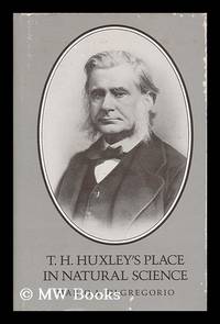 T.H. Huxley's place in natural science / Mario A. di Gregorio