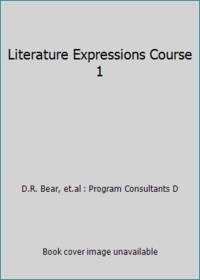 Literature Expressions Course 1 by D. August, D.R. Bear, et.al : Program Consultants - 2009