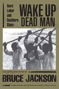 Wake Up Dead Man: Hard Labor and Southern Blues by Bruce Jackson - 1999-12-15