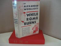 While Rome Burns by Woollcott, Alexander - 1935