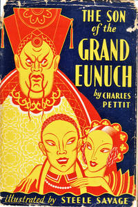 The Son of the Grand Eunuch by Pettit, Charles. Illustrated By Steele Savage - 1927