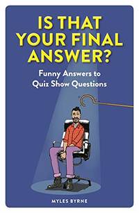 Is That Your Final Answer?: Funny Answers to Quiz Show Questions