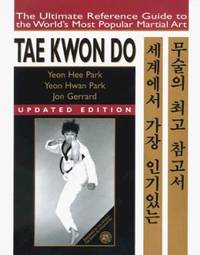 Tae Kwon Do : The Ultimate Reference Guide to the World's Most Popular Martial Art: Updated Edition