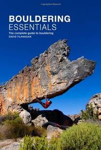 Bouldering Essentials: The Complete Guide To Bouldering by David Flanagan