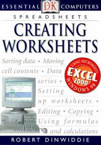 Spreadsheets : Creating Worksheets by Robert Dinwiddie - 2000