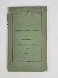 LIST OF PERSONS, COPARTNERSHIPS, AND CORPORATIONS, TAXED IN THE CITY OF BOSTON FOR THE YEAR 1837