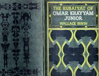 The Rubaiyat Of Omar Khayyam, Jr.; Translated from the Original Bornese into English Verse by Wallace Irwin, author of "The Love Sonnets of a Hoodlum," with eight illustrations & cover design by Gelett Burgess