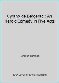 Cyrano de Bergerac : An Heroic Comedy in Five Acts by Edmond Rostand - 1981