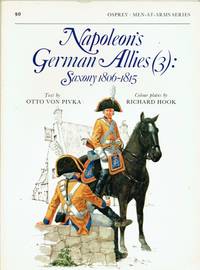 NAPOLEON&#039;S GERMAN ALLIES (3) : SAXONY 1806-15 by Von Pivka, Otto - 1988