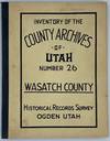 Inventory of the County Archives of Utah. No. 26. Wasatch County (Heber City)