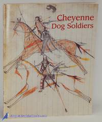 Cheyenne Dog Soldiers by HALAAS, David F.; MASICH, Andrew E - 1997