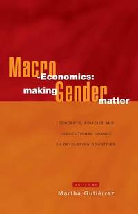 Macro-Economics: Making Gender Matter: Concepts, Policies and Institutional Change in Developing Countries