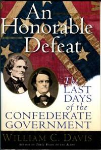 An Honorable Defeat: The Last Days Of The Confederate Government