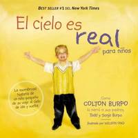 El Cielo es Real : La Asombrosa Historia de un ni?o Peque?o de Su Viaje Al Cielo de Ida y Vuelta