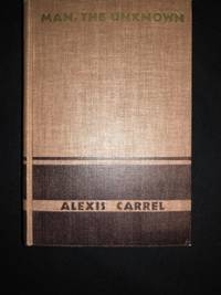 Man The Unknown by Carrel, Alexis - 1938