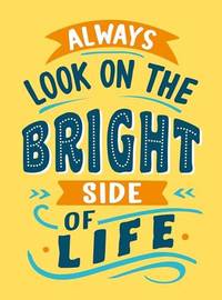 Always Look on the Bright Side of Life