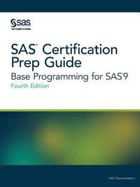 SAS Certification Prep Guide : Base Programming for Sas9, Fourth Edition