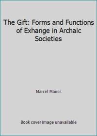 The Gift: Forms and Functions of Exhange in Archaic Societies by Marcel Mauss - 1954