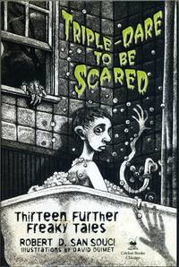 Triple-Dare to Be Scared: Thirteen Further Freaky Tales