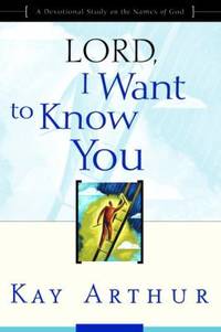 Lord, I Want to Know You : A Devotional Study on the Names of God