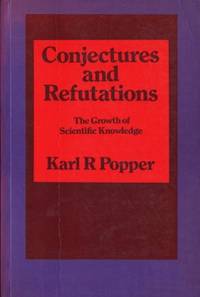 Conjectures and Refutations. The Growth of Scientific Knowledge.