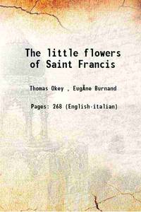 The little flowers of Saint Francis 1919 by I Fioretti di S. Francesco, Thomas Okey(Tr.) - 2018