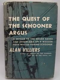 The Quest of the Schooner Argus: A Voyage to the Banks and Greenland by Alan Villiers - 1951