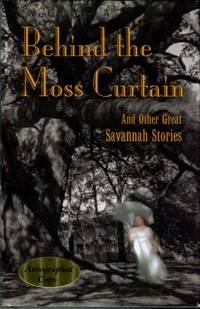 image of Behind The Moss Curtain And Other Great Savannah Stories