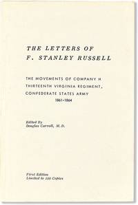 The Letters of F. Stanley Russell. The Movements of Company H Thirteenth Virginia Regiment, Confederate States Army 1861-1864