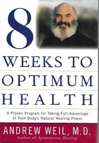 Eight Weeks to Optimum Health by Andrew Weil M.D - 1997