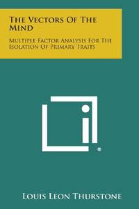 The Vectors of the Mind: Multiple Factor Analysis for the Isolation of Primary Traits